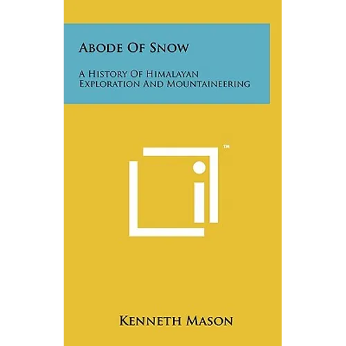 Abode Of Snow: A History Of Himalayan Exploration And Mountaineering