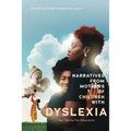 Narratives from Mothers of Children with Dyslexia: Our Stories for Educators
