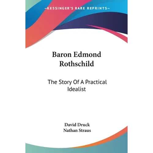 Baron Edmond Rothschild: The Story Of A Practical Idealist