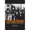 Cinemachismo: Masculinities and Sexuality in Mexican Film