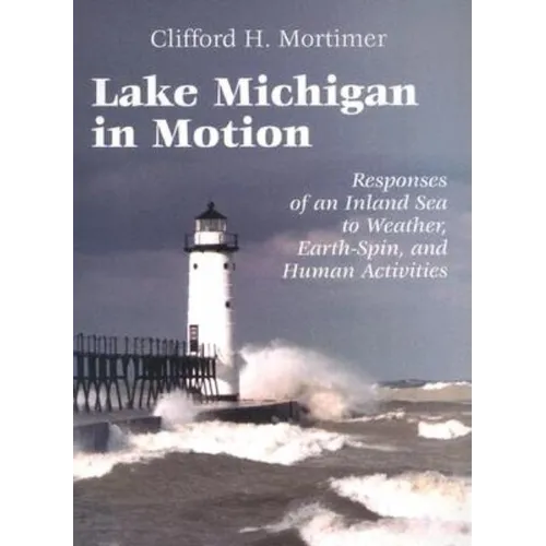 Lake Michigan in Motion: Responses of an Inland Sea to Weather, Earth-Spin, and Human Activities