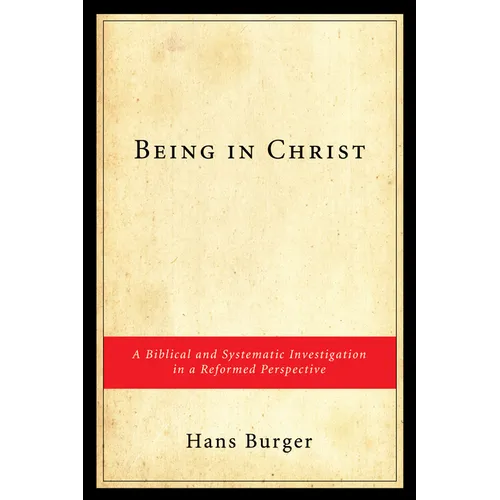 Being in Christ: A Biblical and Systematic Investigation in a Reformed Perspective