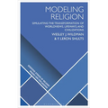 Modeling Religion: Simulating the Transformation of Worldviews, Lifeways, and Civilizations