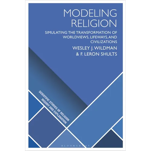 Modeling Religion: Simulating the Transformation of Worldviews, Lifeways, and Civilizations