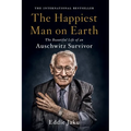 The Happiest Man on Earth: The Beautiful Life of an Auschwitz Survivor