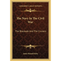 The Navy In The Civil War: The Blockade And The Cruisers