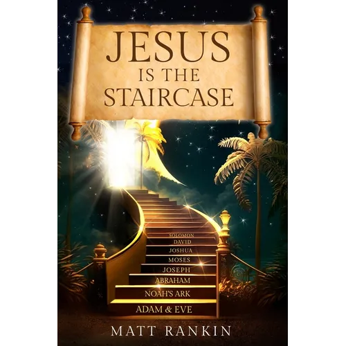 Jesus is the Staircase: The Only Way to Heaven