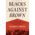 Blacks Against Brown: The Intra-Racial Struggle Over Segregated Schools in Topeka, Kansas