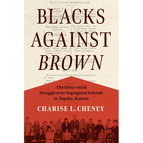 Blacks Against Brown: The Intra-Racial Struggle Over Segregated Schools in Topeka, Kansas