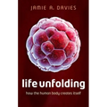 Life Unfolding: How the Human Body Creates Itself