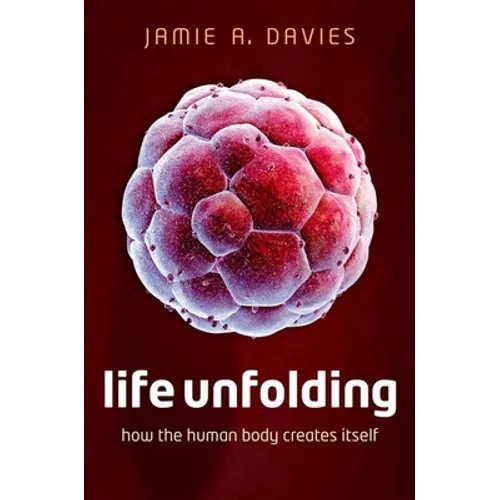 Life Unfolding: How the Human Body Creates Itself
