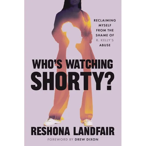 Who's Watching Shorty?: Reclaiming Myself from the Shame of R. Kelly's Abuse