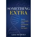 Something Extra: Uncover Your Strengths. Unlock Your Potential. Unleash Your Impact.