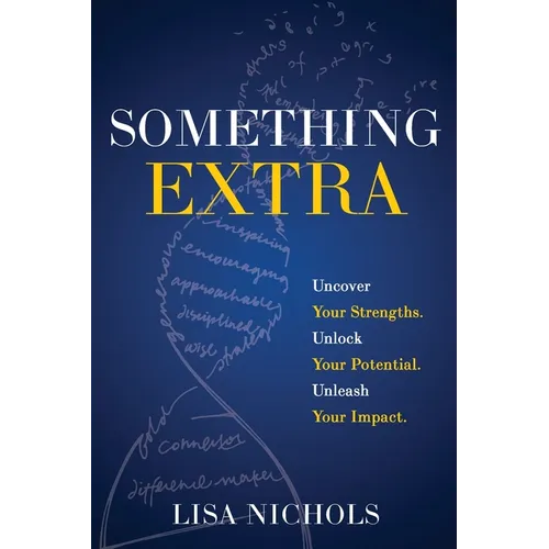 Something Extra: Uncover Your Strengths. Unlock Your Potential. Unleash Your Impact.