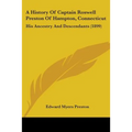A History Of Captain Roswell Preston Of Hampton, Connecticut: His Ancestry And Descendants (1899)