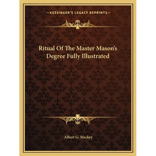 Ritual Of The Master Mason's Degree Fully Illustrated