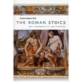 The Roman Stoics: Self, Responsibility, and Affection