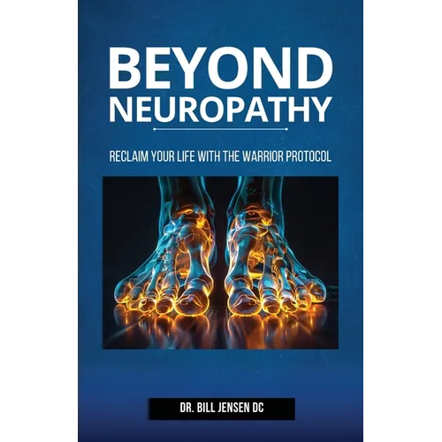 Beyond Neuropathy: Reclaim Your Life with the WARRIOR Protocol