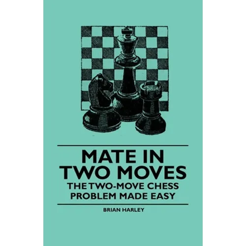 Mate in Two Moves - The Two-Move Chess Problem Made Easy