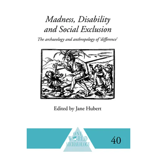 Madness, Disability and Social Exclusion: The Archaeology and Anthropology of 'Difference'