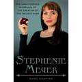 Stephenie Meyer: The Unauthorized Biography of the Creator of the Twilight Saga