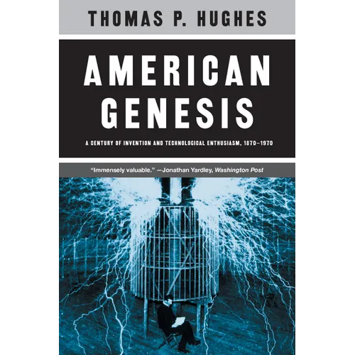 American Genesis: A Century of Invention and Technological Enthusiasm, 1870-1970
