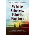 White Gloves, Black Nation: Women, Citizenship, and Political Wayfaring in Haiti