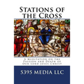 Stations of the Cross: A Meditation on the Passion and Death of Our Lord Jesus Christ