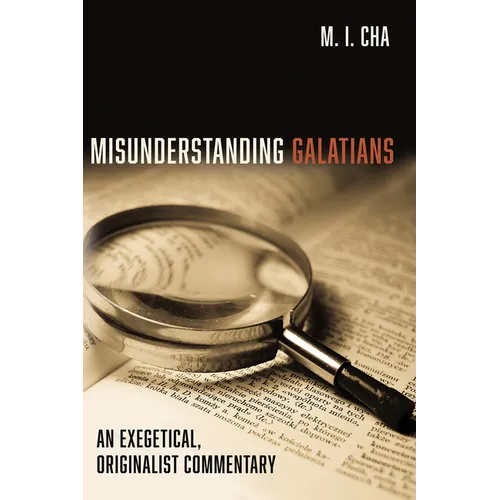 Misunderstanding Galatians: An Exegetical, Originalist Commentary