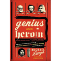 Genius and Heroin: The Illustrated Catalogue of Creativity, Obsession, and Reckless Abandon Through the Ages
