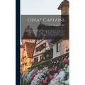 Great Captains; a Course of six Lectures Showing the Influence on the art of war of the Campaigns of Alexander, Hannibal, Cæsar, Gustavus Adolphus, Fr