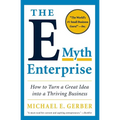 The E-Myth Enterprise: How to Turn a Great Idea Into a Thriving Business