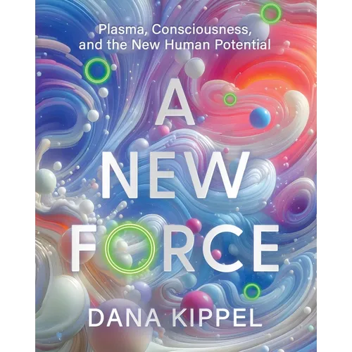 A New Force: Plasma, Consciousness, and the New Human Potential