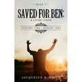Saved for Ben: A Living Faith