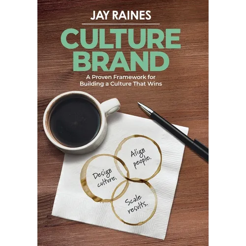 Culture Brand: A Proven Framework for Building a Culture That Wins