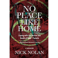 No Place Like Home: Coping with the Decline and Death of Toxic* Parents: *Wounding/Absent/Narcissistic/Traumatic