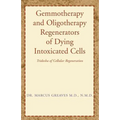 Gemmotherapy and Oligotherapy Regenerators of Dying Intoxicated Cells: Tridosha of Cellular Regeneration