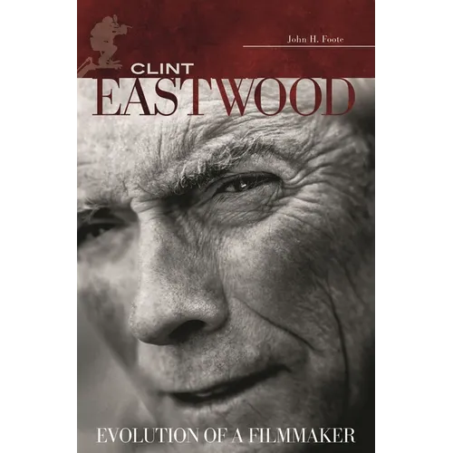 Clint Eastwood: Evolution of a Filmmaker