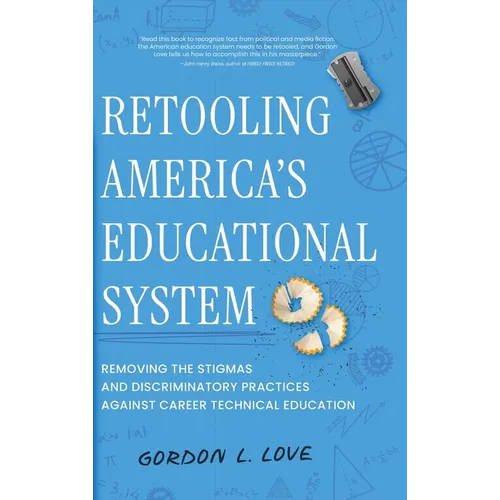 Retooling America's Educational System: Removing the Stigmas and Discriminatory Practices Against Career Technical Education
