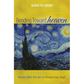 Bending Toward Heaven: Poems After the Art of Vincent Van Gogh