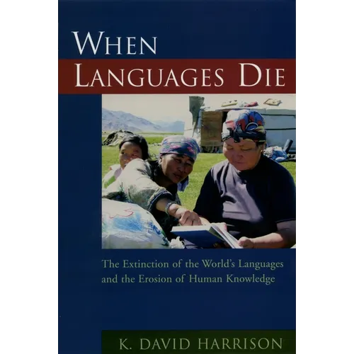 When Languages Die: The Extinction of the World's Languages and the Erosion of Human Knowledge