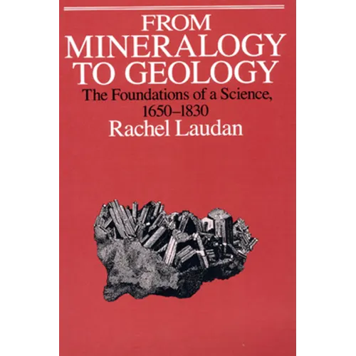 From Mineralogy to Geology: The Foundations of a Science, 1650-1830