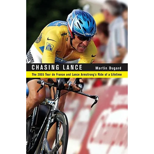 Chasing Lance: The 2005 Tour de France and Lance Armstrong's Ride of a Lifetime