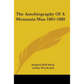 The Autobiography Of A Mountain Man 1805-1889