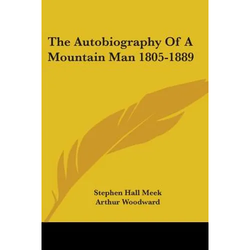 The Autobiography Of A Mountain Man 1805-1889