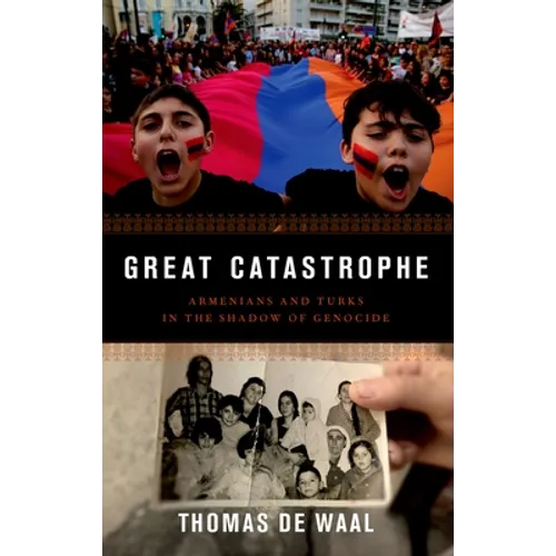 Great Catastrophe: Armenians and Turks in the Shadow of Genocide