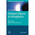 Compact Objects in Astrophysics: White Dwarfs, Neutron Stars and Black Holes