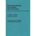From Museums, Galleries, and Studios: A Guide to Artists on Film and Tape