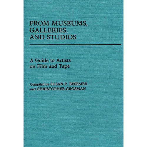 From Museums, Galleries, and Studios: A Guide to Artists on Film and Tape