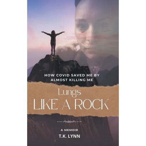 Lungs Like a Rock: How COVID Saved Me by Almost Killing Me